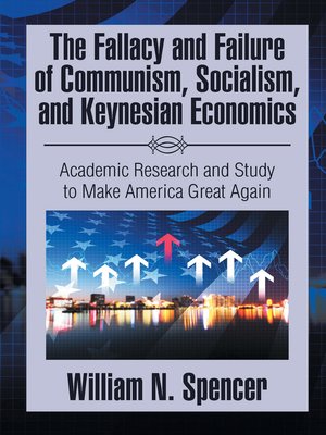 cover image of The Fallacy and Failure of Communism, Socialism, and Keynesian Economics
